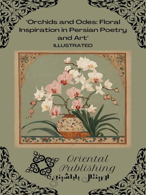 cover image of Orchids and Odes Floral Inspiration in Persian Poetry and Art